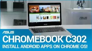 How To: Android Apps on your Chromebook Flip C302