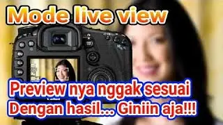 Cara agar mode live view preview nya sesuai hasil