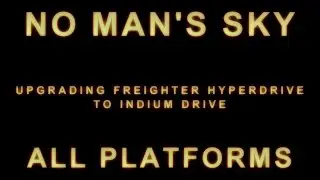 NO MAN'S SKY: Beginners guide to upgrading your freighters hyperdrive to Indium Drive.