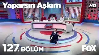 Yaparsın Aşkım 127. Bölüm