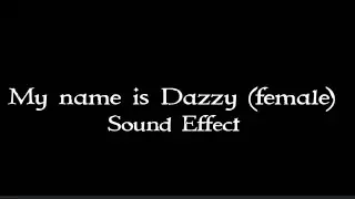 As requested - My name is Dazzy (female) sound effect