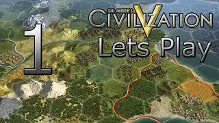 Sid Meier's Civilization V Lets Play!: Ep. 1 And... We Start!