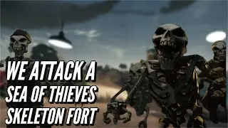 We Attack A Sea of Thieves Skeleton Fort [Sea of Thieves gameplay]
