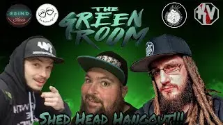 The Green Room | Shed Head Hangout Night!!!!