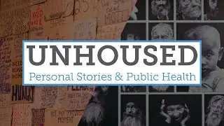 Unhoused: Personal Stories and Public Health