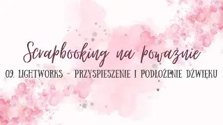 Jak przyspieszyć film i podłożyć muzykę - scrapbooking na poważnie