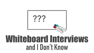 Whiteboard Interviews and I Don't Know