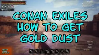 Conan Exiles How to Get Gold Dust