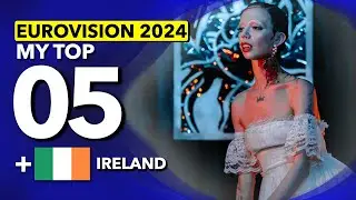 Eurovision 2024 | My Top 5 (NEW: 🇮🇪 Ireland )
