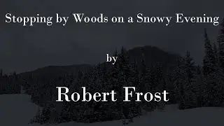 Stopping by Woods on a Snowy Evening By Robert Frost - A Video Poem