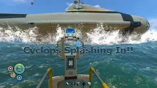 Subnautica 10 Cyclops Splashing In!!!