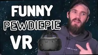 Funny Moments - PewDiePie Virtual Reality (VR | 2016 - 2019)