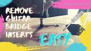 How To Remove Guitar Bridge Inserts / Studs EASY