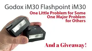The Godox iM30 Flash issue and Giveaway