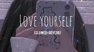 Love yourself (slowed+reverb) Lyrics- Justin Bieber