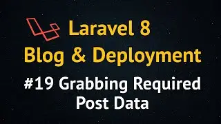 Laravel 8 Blog Tutorial up to Deployment #19 Grabbing Required Posts Data