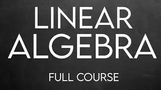 Linear Algebra Full Course