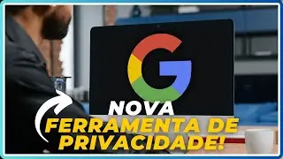 Proteja seus dados: como usar a nova ferramenta de privacidade do Google