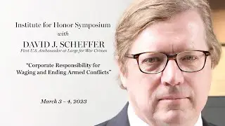 2023 Institute for Honor Symposium with David J. Scheffer