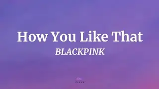 How You Like That - BLACKPINK (Easy Lyrics) | NML Piece