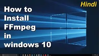 Install FFmpeg on Windows 10 | Add kare FFMpeg ko windows 10 mein
