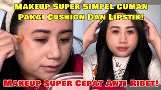 MAKEUP CUMAN PAKAI CUSHION DAN LIPSTIK❗️MAKEUP CEPAT ANTI RIBET❗️