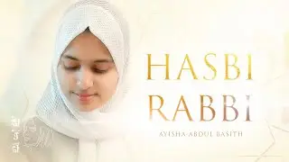Hasbi Rabbi | Ayisha Abdul Basith [Official Video]