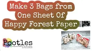 Make 3 Bags from One Sheet Of Happy Forest Paper