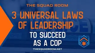 3 Universal Laws of Leadership You Must Know to Succeed as a Cop