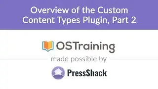 WordPress Development, Lesson #3: Overview of the Custom Content Types Plugin, Part 2