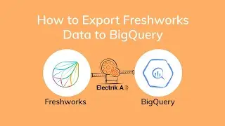 How to Export Freshworks Data to BigQuery