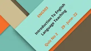 ENG503 Introduction To English Language Teaching Quiz No 2