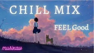 Best songs to boost your mood | Playlist for study, working, relaxing & travel | Chill Mix