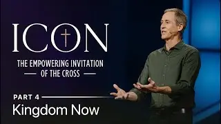 Icon, Part 4: Kingdom Now // Andy Stanley