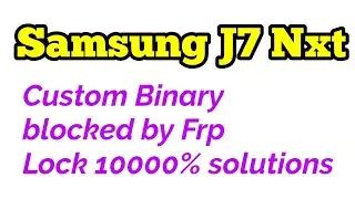 how to fix problem samsung galaxy j7 next j701f ( custom binary blocked by FRP Lock ) with Odin tool