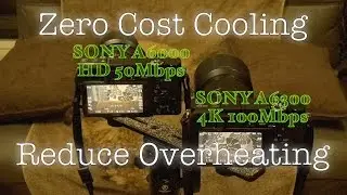 Zero Cost Cooling SONY A6000 & A6300 to Reduce Overheating