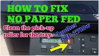 HOW TO FIX NO PAPER FED, RELOAD PAPER, THEN PRESS START ON BROTHER DCP-T710W
