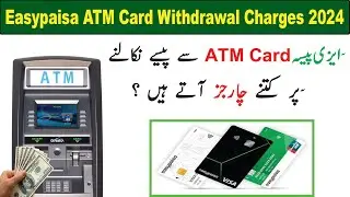 Easypaisa ATM Card Withdrawal Charges 2024 | Easypaisa Debit Card Cash Withdrawal Charges