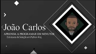 Aprenda Python #05 - Estruturas de Seleção