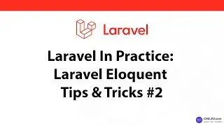 Laravel In Practice: Laravel Eloquent Tips & Tricks #2