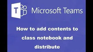 How to add contents to class notebook and distribute