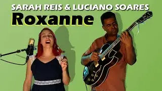 ROXANNE - The Police - Sarah Reis & Luciano Soares Cover