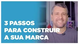 #008 - 3 passos para você construir uma marca de sucesso