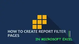 EXCEL TRICK: HOW TO CREATE REPORT FILTER PAGES IN EXCEL
