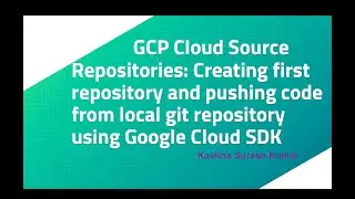 GCP Cloud Source Repositories: Creating repository and pushing code from git repository using SDK