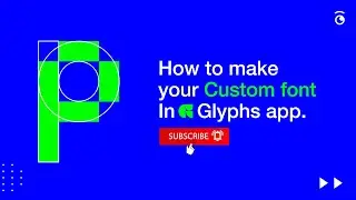 How to Make Your Custom Font in Glyphs App.