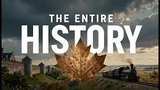 The Entire History of Canada