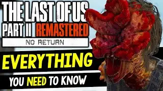 The Last of Us Part 2 NO RETURN - Everything You NEED to Know (Last of Us Part 2 Remastered PS5)