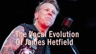 The VOCAL EVOLUTION OF: Metallica's James Hetfield Thru 8 Studio Albums 1983-2008