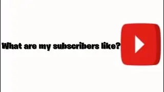 What are my subscribers like?